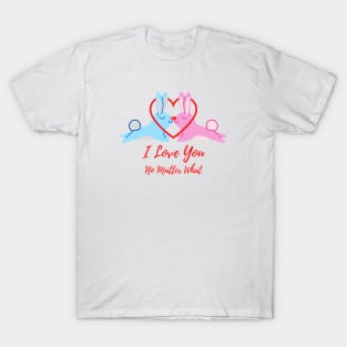 I Love You No Matter What T-Shirt